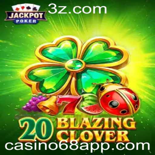 Descubra o Mundo Empolgante de 20BlazingClover no casino68